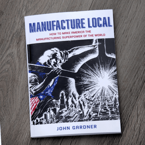 Manufacture Local: How to Make America