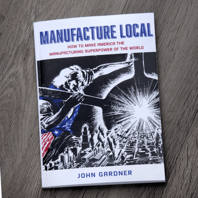 Manufacture Local: How to Make America