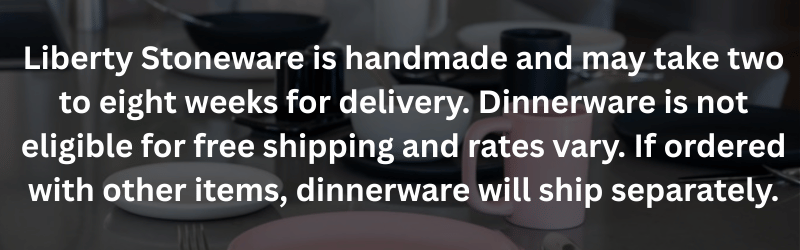 Dinnerware Lead Times are Two to Eight Weeks and Ships Separately from Other Items